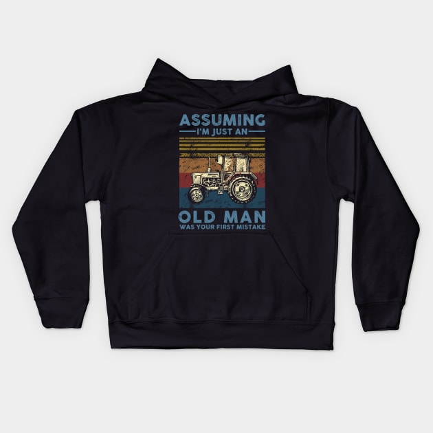 Assuming I'm Just An Old Man Farmer Was Your First Mistake Kids Hoodie by nicholsoncarson4